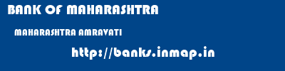 BANK OF MAHARASHTRA  MAHARASHTRA AMRAVATI    banks information 
